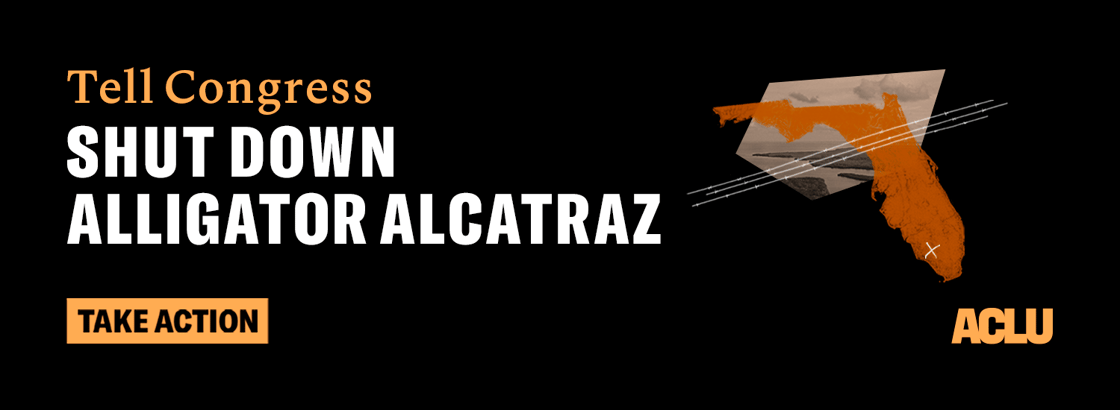 ACLU_ListBuilding_AlligatorAlcatraz_DailyKos_Display_750x275@2x (1)