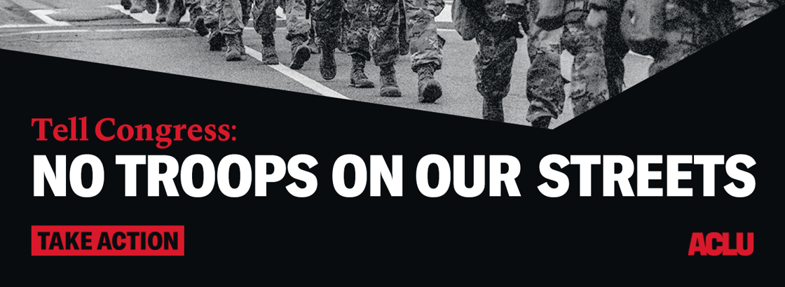 ACLU_NoTroops_Newsletter_750x275@2x - Destini Bennett